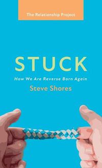 Cover image for Stuck: How We Are Reverse Born Again