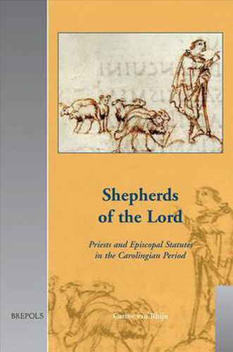 Cover image for Shepherds of the Lord: Priests and Episcopal Statutes in the Carolingian Period