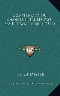 Cover image for Comptes-Faits Ou Changes Entre Les Pays-Bas Et L'Angeleterre (1836)