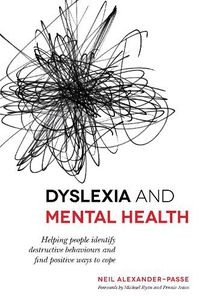 Cover image for Dyslexia and Mental Health: Helping people identify destructive behaviours and find positive ways to cope