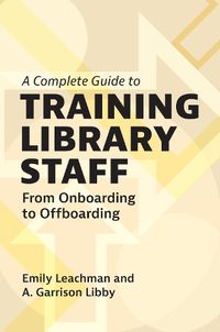 Cover image for A Complete Guide to Training Library Staff