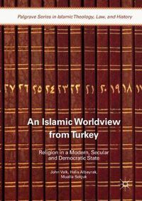 Cover image for An Islamic Worldview from Turkey: Religion in a Modern, Secular and Democratic State