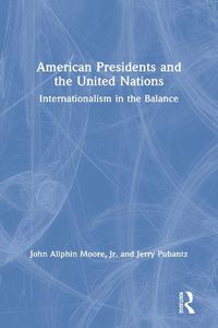 Cover image for American Presidents and the United Nations: Internationalism in the Balance