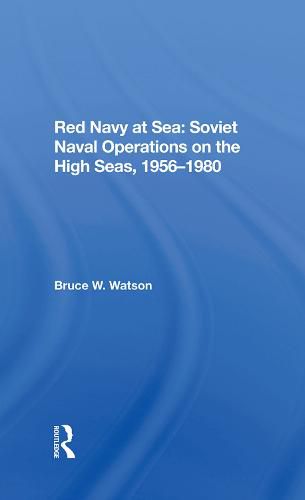 Red Navy at Sea: Soviet Naval Operations on the High Seas, 1956-1980: Soviet Naval Operations On The High Seas, 1956-1980