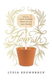 Cover image for Flourish: How the Love of Christ Frees Us from Self-Focus