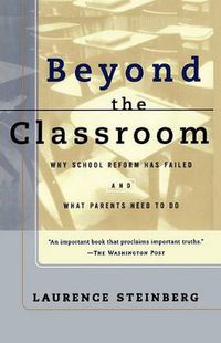 Cover image for Beyond the Classroom: Why School Reform Has Failed and What Parents Need to Do