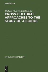 Cover image for Cross-Cultural Approaches to the Study of Alcohol: An Interdisciplinary Perspective