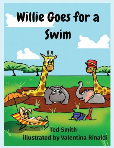 Willie Goes for a Swim: Willie the Hippopotamus and Friends