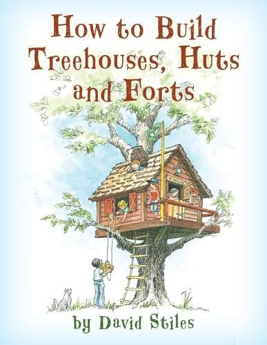 Cover image for How to Build Treehouses, Huts and Forts