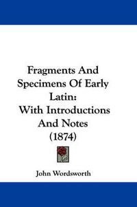 Cover image for Fragments And Specimens Of Early Latin: With Introductions And Notes (1874)