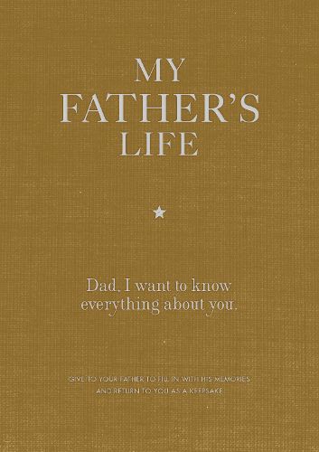 Cover image for My Father's Life Journal: Dad, I want to know everything about you.