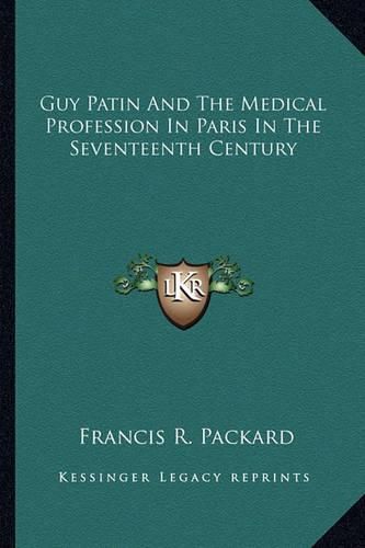 Guy Patin and the Medical Profession in Paris in the Seventeenth Century