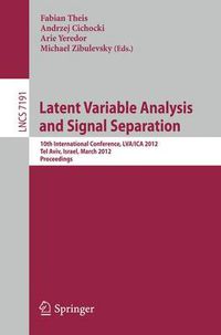 Cover image for Latent Variable Analysis and Signal Separation: 10th International Conference, LVA/ICA 2012, Tel Aviv, Israel, March 12-15, 2012, Proceedings