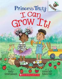 Cover image for I Can Grow It!: An Acorn Book (Princess Truly #10)