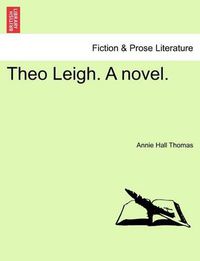 Cover image for Theo Leigh. a Novel.