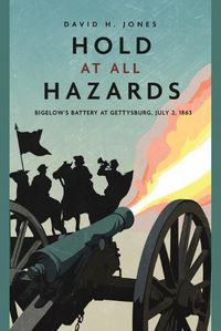 Cover image for Hold at All Hazards: Bigelow'S Battery at Gettysburg, July 2, 1863