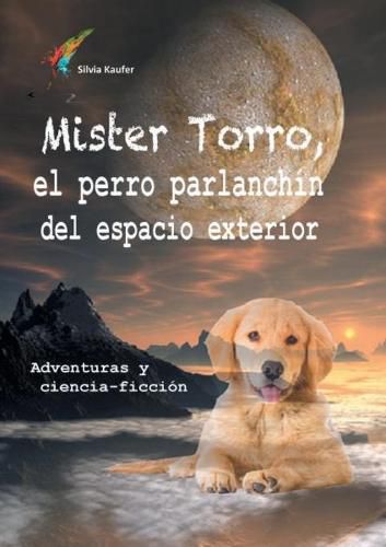 Cover image for Mister Torro, el perro parlanchin del espacio exterior