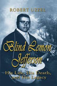 Cover image for Blind Lemon Jefferson: His Life, His Death, and His Legacy