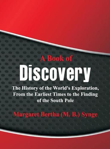 Cover image for A Book of Discovery :: The History of the World's Exploration, From the Earliest Times to the Finding of the South Pole