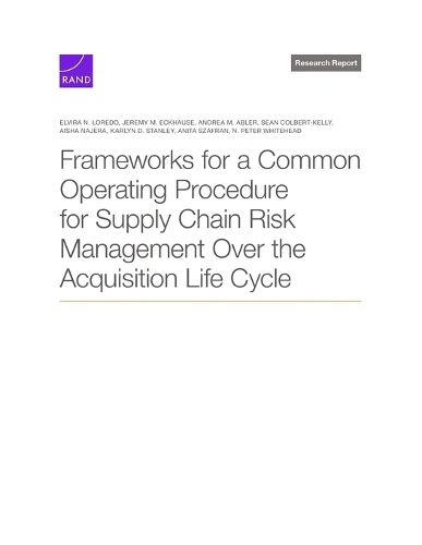Cover image for Frameworks for a Common Operating Procedure for Supply Chain Risk Management Over the Acquisition Life Cycle