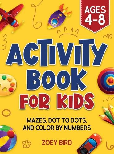 Cover image for Activity Book for Kids: Mazes, Dot to Dots, and Color by Numbers for Ages 4 - 8