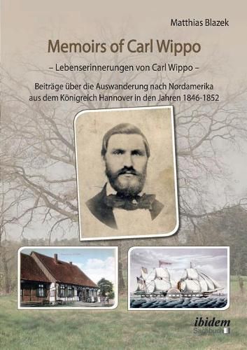 Cover image for Memoirs of Carl Wippo. Lebenserinnerungen von Carl Wippo. Beitr ge  ber die Auswanderung nach Nordamerika aus dem K nigreich Hannover in den Jahren 1846-1852