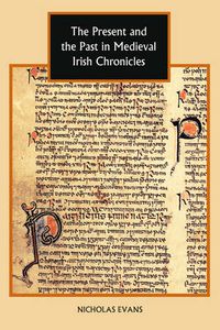 Cover image for The Present and the Past in Medieval Irish Chronicles