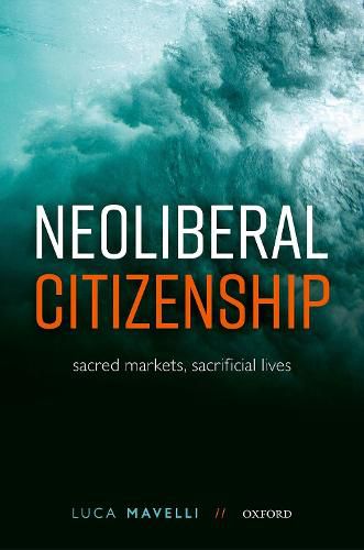 Cover image for Neoliberal Citizenship: Sacred Markets, Sacrificial Lives