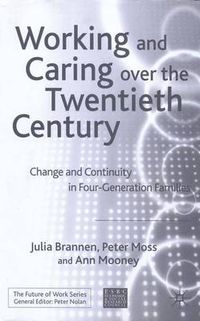 Cover image for Working and Caring over the Twentieth Century: Change and Continuity in Four-Generation Families