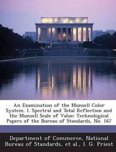 Cover image for An Examination of the Munsell Color System. I. Spectral and Total Reflection and the Munsell Scale of Value: Technological Papers of the Bureau of St