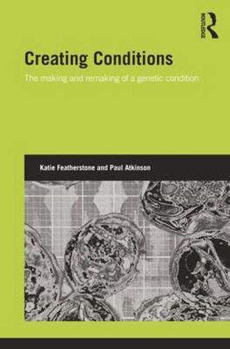 Cover image for Creating Conditions: The making and remaking of a genetic syndrome