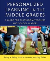 Cover image for Personalized Learning in the Middle Grades: A Guide for Classroom Teachers and School Leaders
