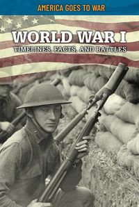 Cover image for World War I: Timelines, Facts, and Battles