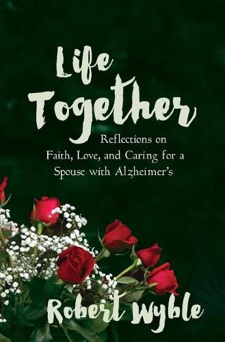 Cover image for Life Together: Reflections on Faith, Love, and Caring for a Spouse with Alzheimer's