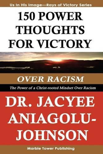 Cover image for 150 Power Thoughts for Victory Over Racism: The Power of a Christ-Rooted Mindset Over Racism: A Rays of Victory Book Series