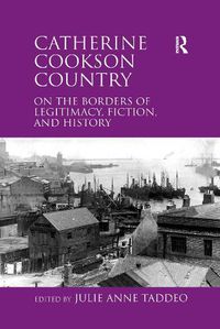 Cover image for Catherine Cookson Country: On the Borders of Legitimacy, Fiction, and History