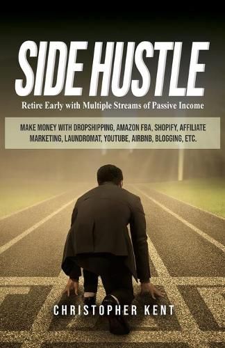 Cover image for Side Hustle: Retire Early with Multiple Streams of Passive Income - Make Money with Dropshipping, Amazon FBA, Shopify, Affiliate Marketing, Laundromat, YouTube, Airbnb, Blogging, etc.