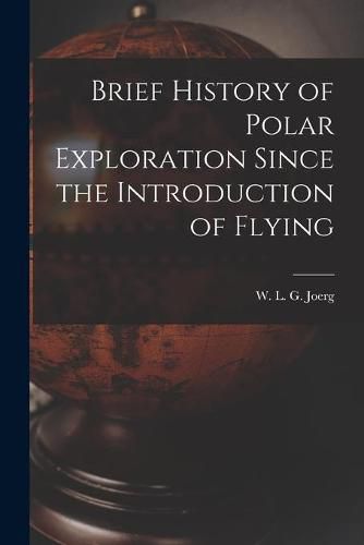 Cover image for Brief History of Polar Exploration Since the Introduction of Flying