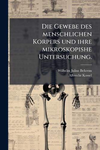 Cover image for Die Gewebe des menschlichen Korpers und ihre mikroskopishe Untersuchung.