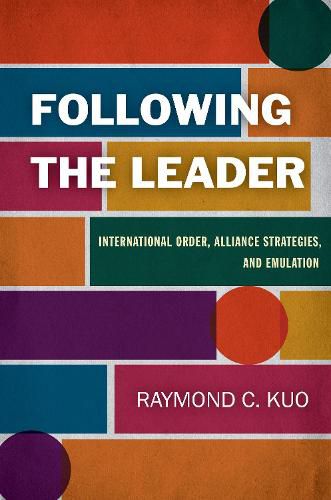 Cover image for Following the Leader: International Order, Alliance Strategies, and Emulation