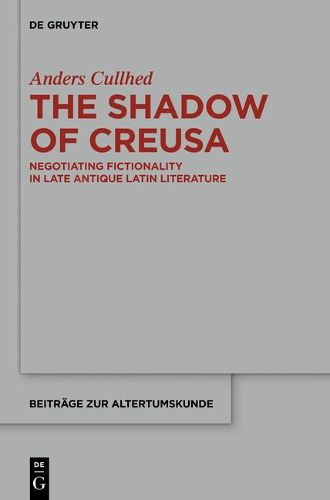 Cover image for The Shadow of Creusa: Negotiating Fictionality in Late Antique Latin Literature