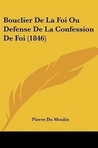 Cover image for Bouclier de La Foi Ou Defense de La Confession de Foi (1846)