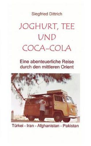 Cover image for Joghurt, Tee und Coca-Cola: Eine abenteuerliche Reise durch den mittleren Orient