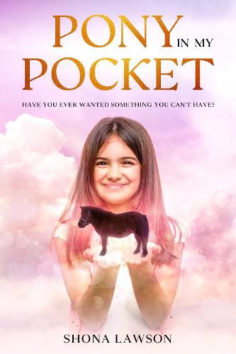 Cover image for Pony in My Pocket: Have you ever wanted something you cant have?