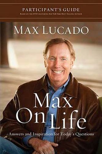 Cover image for Max on Life Bible Study Participant's Guide: Answers and Inspiration for Life's Questions