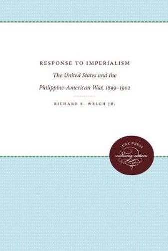 Cover image for Response to Imperialism: The United States and the  Philippine-American War, 1899-1902