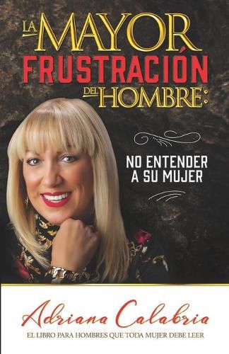 Cover image for La mayor frustracion del hombre: no entender a su mujer