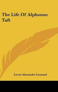 Cover image for The Life of Alphonso Taft