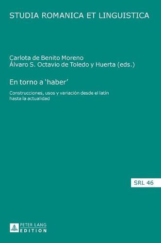 Cover image for En Torno a 'Haber': Construcciones, Usos Y Variacion Desde El Latin Hasta La Actualidad