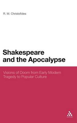 Cover image for Shakespeare and the Apocalypse: Visions of Doom from Early Modern Tragedy to Popular Culture